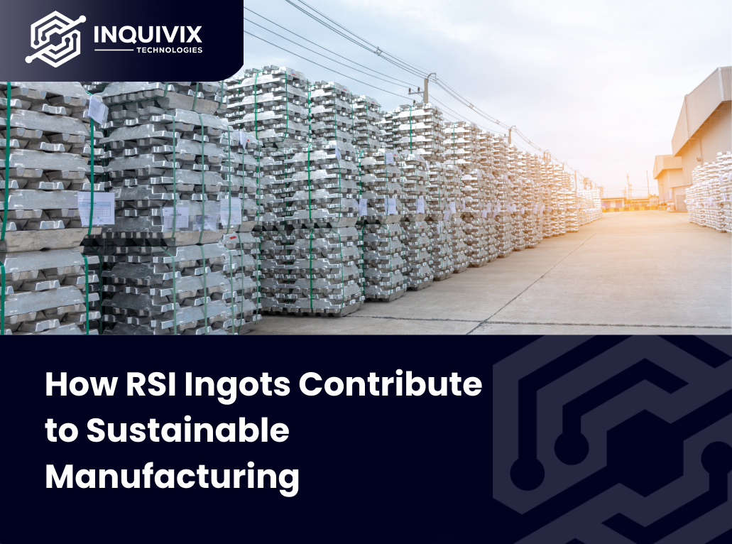 How RSI Ingots Contribute to Sustainable Manufacturing | Inquivix Technologies CTA Banner